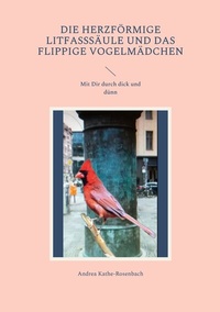 Abbildung von: Die herzförmige Litfasssäule und das flippige Vogelmädchen - BoD - Books on Demand