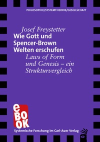 Abbildung von: Wie Gott und Spencer-Brown Welten erschufen - Carl-Auer Verlag