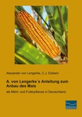 Cover: A. von Lengerke&acute;s Anleitung zum Anbau des Mais - Fachbuchverlag-Dresden