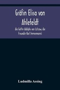 Cover: Graefin Elisa von Ahlefeldt, die Gattin Adolphs von Luetzow, die Freundin Karl Immermann's - Alpha Editions