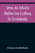 Cover: Setma, das tuerkische Maedchen Eine Erzaehlung fuer Christenkinder - Alpha Editions