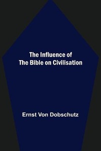 Enlarge image Cover: The Influence of the Bible on Civilisation - Alpha Editions