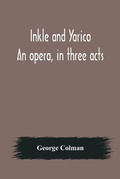 Cover: Inkle and Yarico; An opera, in three acts - Alpha Editions