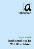 Cover: Intellektuelle in der Welt&ouml;ffentlichkeit - AphorismA