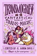 Cover: Transmogrify!: 14 Fantastical Tales of Trans Magic - HarperCollins