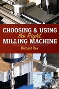 Cover: Choosing & Using the Right Milling Machine - Industrial Press, Inc.