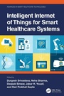 Cover: Intelligent Internet of Things for Smart Healthcare Systems - CRC Press