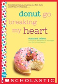 Cover: Donut Go Breaking My Heart - Scholastic Paperbacks