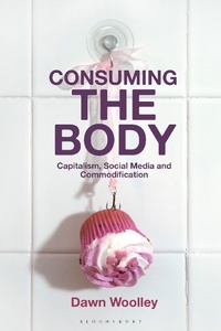 Abbildung von: Consuming the Body - Bloomsbury Visual Arts