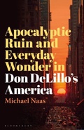Cover: Apocalyptic Ruin and Everyday Wonder in Don DeLillo's America - Bloomsbury Academic USA