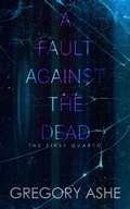 Cover: A Fault against the Dead (The First Quarto, #4) - Hodgkin and Blount