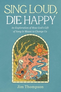 Abbildung von: Sing Loud, Die Happy - Wipf and Stock Publishers