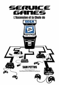 Cover: Service Games : L'Ascension et la Chute de SEGA - David Munoz