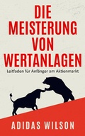 Cover: Die Meisterung von Wertanlagen - Adidas Wilson