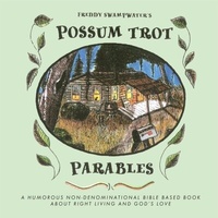 Abbildung von: Freddy Swampwater's Possum Trot Parables - Trilogy Christian Publishing
