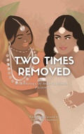 Cover: Two Times Removed: An Anthology of Indo-Caribbean Fiction (Two Times Removed Series, #1) - Two Times Removed Series
