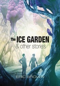Cover: The Ice Garden & Other Stories - PS Publishing