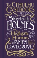 Cover: Cthulhu Casebooks - Sherlock Holmes and the Highgate Horrors - Titan Books