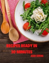 Abbildung von: RECIPES READY IN 30 MINUTES - recipe ideas for lunch or dinner, Discover Delicious Recipes That Are Ready in Just 30 Minutes or Less! - Intell World Publishers