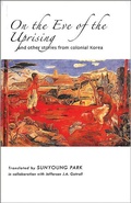 Cover: On the Eve of the Uprising and Other Stories from Colonial Korea - Cornell University East Asia Program