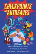 Abbildung von: Checkpoints and Autosaves: Parenting Geeks to Thrive in the Age of Geekdom - Leyline Publishing