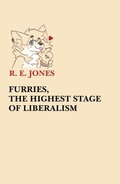 Cover: Furries, The Highest Stage of Liberalism - R. E. JONES