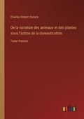 Cover: De la variation des animaux et des plantes sous l'action de la domestication - Outlook Verlag