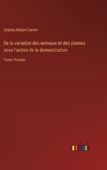 Cover: De la variation des animaux et des plantes sous l'action de la domestication - Outlook Verlag