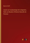 Cover: Lecons sur la physiologie de la digestion, faites au Museum d'Histoire Naturelle de Florence - Outlook Verlag