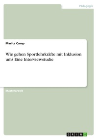 Abbildung von: Wie gehen Sportlehrkraefte mit Inklusion um? Eine Interviewstudie - GRIN Verlag