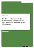 Cover: Die Rolle des Sprechens in der Maerendichtung. Sprachmacht und Sprachohnmacht der strickerschen Maerenfiguren - GRIN Verlag