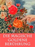 Cover: Die magische goldene Ber&uuml;hrung - Klassiker der Literatur - leicht verst&auml;ndlich