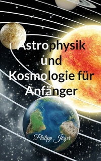 Abbildung von: Astrophysik und Kosmologie für Anfänger - Books on Demand