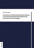 Cover: Die deutsche und die liechtensteinische Stiftung als Instrumente postmortaler Perpetuierung unternehmerischen Verm&ouml;gens - Tectum Wissenschaftsverlag