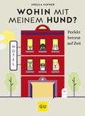 Cover: Wohin mit meinem Hund? - Gr&auml;fe und Unzer