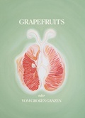 Cover: Grapefruits oder Vom gro&szlig;en Ganzen - Edition fabrik.transit