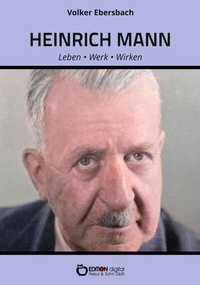 Abbildung von: Heinrich Mann - Leben, Werk, Wirken - EDITION digital