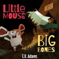 Cover: Little Mouse, Big Bones (Little Mouse, Big Castle) - Wholehearted Books, LLC