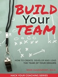 Cover: Build Your Team: How To Create, Lead and Protect The Team Of Your Dreams (Coaching Workbook, #2) - Michael Davenport