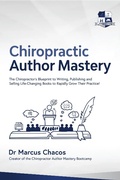 Cover: Author Mastery - The Chiropractor's Blueprint to Writing, Publishing and Selling Life-Changing Books to Rapidly Grow Their Practice! - Marcus Chacos