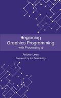 Cover: Beginning Graphics Programming with Processing 4 - Antony Lees