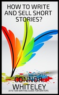 Cover: How To Write And Sell Short Stories: A Fiction Writing Guide For Writers (Books for Writers and Authors, #5) - Books for Writers and Authors