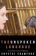 Cover: The Unspoken Language: An Animal Trainer's Memoir - C. Crawford Writing, LLC