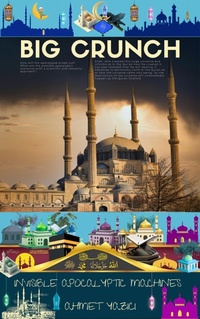 Enlarge image Cover: Big Crunch: Invisible Apocalyptic Machines - ahmet yazici