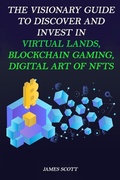 Cover: The Visionary Guide to Discover and Invest in Virtual Lands, Blockchain Gaming, Digital art of NFTs - Paola Carota