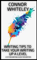 Cover: Writing Tips To Take Your Writing Up A Level: A Fiction Writing Guide For Writers (Books for Writers and Authors, #4) - Books for Writers and Authors