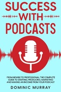 Cover: Success with Podcasts - Dominic Murray