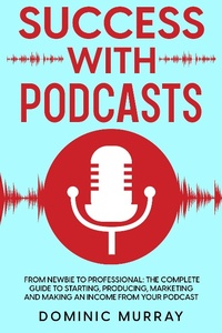 Enlarge image Cover: Success with Podcasts - Dominic Murray