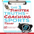 Cover: The 3 Sinister Truths of Coaching Sports Today: And what you can do about them (Coaching Workbook, #1) - Michael Davenport
