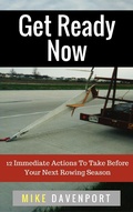 Cover: Get Ready Now! 12 Immediate Actions To Take Before Your Next Rowing Season (Rowing Workbook, #2) - Rowing Workbook